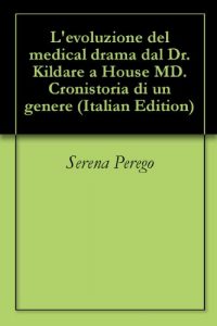 Download L’evoluzione del medical drama dal Dr. Kildare a House MD. Cronistoria di un genere (Italian Edition) pdf, epub, ebook
