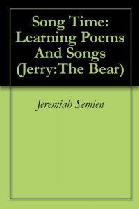 Download Song Time: Learning Poems And Songs (Jerry:The Bear Book 7) pdf, epub, ebook