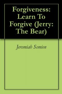 Download Forgiveness: Learn To Forgive (Jerry: The Bear Book 6) pdf, epub, ebook