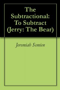 Download The Subtractional: To Subtract (Jerry: The Bear Book 4) pdf, epub, ebook