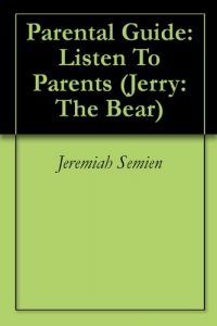 Download Parental Guide: Listen To Parents (Jerry: The Bear Book 3) pdf, epub, ebook