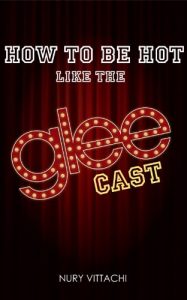 Download How to be Hot like the Glee Cast (How to be an Icon Series) pdf, epub, ebook