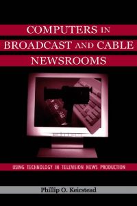 Download Computers in Broadcast and Cable Newsrooms: Using Technology in Television News Production (Routledge Communication Series) pdf, epub, ebook
