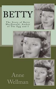 Download BETTY: The Story of Betty MacDonald, Author of The Egg and I pdf, epub, ebook