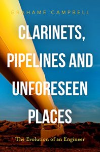 Download Clarinets, Pipelines and Unforeseen Places: The Evolution of an Engineer pdf, epub, ebook