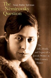 Download The Némirovsky Question: The Life, Death, and Legacy of a Jewish Writer in Twentieth-Century France pdf, epub, ebook