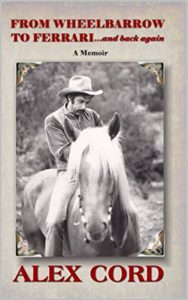 Download From Wheelbarrow to Ferrari and Back Again: A Memoir As Written By Alex Cord pdf, epub, ebook