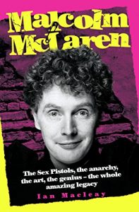 Download Malcolm McLaren – The Biography: The Sex Pistols, the anarchy, the art, the genius – the whole amazing legacy pdf, epub, ebook