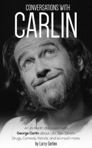 Download Conversations with Carlin: An In-Depth Discussion with George Carlin about Life, Sex, Death, Drugs, Comedy, Words, and so much more pdf, epub, ebook