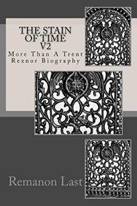 Download The Stain of Time v2: More than a Trent Reznor biography pdf, epub, ebook