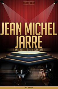 Download Jean Michel Jarre Unauthorized & Uncensored (All Ages Deluxe Edition with Videos) pdf, epub, ebook