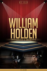 Download William Holden Unauthorized & Uncensored (All Ages Deluxe Edition with Videos) pdf, epub, ebook