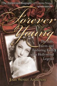 Download FOREVER YOUNG: The Life, Loves and Enduring Faith of a Hollywood Legend-The Authorized Biography of Loretta Young. REVISED EDITION. pdf, epub, ebook