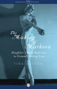 Download The Making of Markova: Diaghilev’s Baby Ballerina to Groundbreaking Icon pdf, epub, ebook