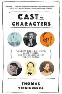 Download Cast of Characters: Wolcott Gibbs, E. B. White, James Thurber, and the Golden Age of The New Yorker pdf, epub, ebook