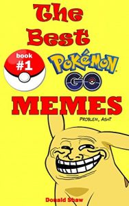 Download The Best Pokemon Go Memes, Comics & Humor: Unofficial Collection of Funny Pokemon Go Game Jokes pdf, epub, ebook