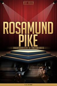 Download Rosamund Pike Unauthorized & Uncensored (All Ages Deluxe Edition with Videos) pdf, epub, ebook