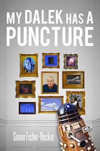 Download My Dalek has a Puncture (Simon Fisher-Becker’s autobiography Book 1) pdf, epub, ebook
