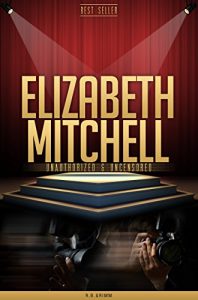 Download Elizabeth Mitchell Unauthorized & Uncensored (All Ages Deluxe Edition with Videos) pdf, epub, ebook