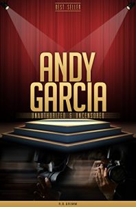Download Andy Garcia Unauthorized & Uncensored (All Ages Deluxe Edition with Videos) pdf, epub, ebook