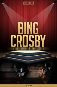 Download Bing Crosby Unauthorized & Uncensored (All Ages Deluxe Edition with Videos) pdf, epub, ebook