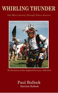 Download Whirling Thunder One Man’s Journey Through Native America: The Evolution of New England Powwows, 1940-2014 pdf, epub, ebook