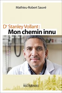 Download Dr Stanley Vollant : MON CHEMIN INNU (French Edition) pdf, epub, ebook