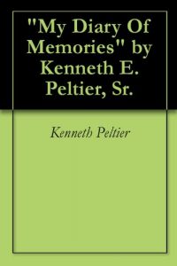 Download “My Diary Of Memories” by Kenneth E. Peltier, Sr. pdf, epub, ebook