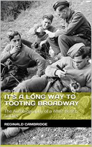 Download It’s a Long Way to Tooting Broadway: The Autobiography of a WW2 British Soldier pdf, epub, ebook