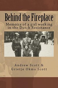 Download Behind the Fireplace: Memoirs of a girl working in the Dutch Resistance pdf, epub, ebook