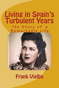 Download Living in Spain’s Turbulent Years: The Story of a Remarkable Life pdf, epub, ebook