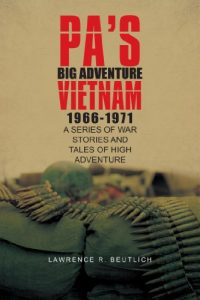 Download Pa’s Big Adventure          Vietnam 1966-1971: A SERIES OF WAR STORIES AND TALES OF HIGH ADVENTURE pdf, epub, ebook