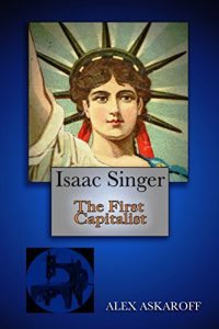 Download Isaac Singer: The First Capitalist pdf, epub, ebook
