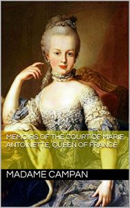Download Memoirs of the court of Marie Antoinette, Queen of France (Illustrated) pdf, epub, ebook