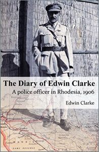 Download The Diary of Edwin Clarke: A police officer in Rhodesia, 1906 pdf, epub, ebook