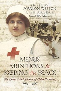 Download Menus, Munitions and Keeping the Peace: The Home Front Diaries of Gabrielle West 1914 – 1917 pdf, epub, ebook