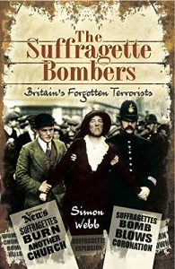 Download The Suffragette Bombers: Britain’s Forgotten Terrorists pdf, epub, ebook