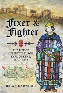 Download Fixer and Fighter: The life of Hubert de Burgh, Earl of Kent, 1170 – 1243 pdf, epub, ebook
