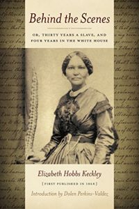 Download Behind the Scenes (Annotated): Or, Thirty Years a Slave and Four Years in the White House pdf, epub, ebook