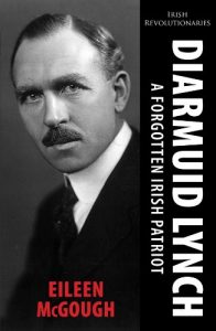 Download Diarmuid Lynch: A Forgotten Irish Patriot (Irish Revolutionaries) pdf, epub, ebook