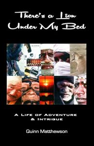Download There’s a LION Under My Bed: A Life of Adventure and Intrigue (Quinn Matthewson Biography Books Book 2) pdf, epub, ebook