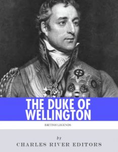 Download British Legends: The Life and Legacy of Arthur Wellesley, Duke of Wellington pdf, epub, ebook