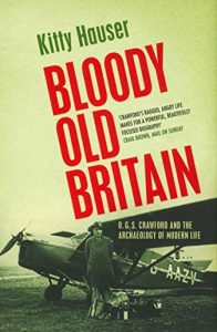 Download Bloody Old Britain: O.G.S. Crawford And The Archaeology Of Modern Life pdf, epub, ebook