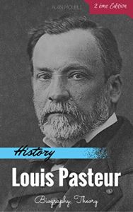 Download Louis Pasteur: History & Biography & Theory pdf, epub, ebook