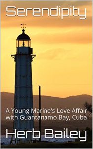 Download Serendipity: A Young Marine’s Love Affair with Guantanamo Bay, Cuba pdf, epub, ebook