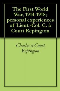 Download The First World War, 1914-1918; personal experiences of Lieut.-Col. C. à Court Repington pdf, epub, ebook