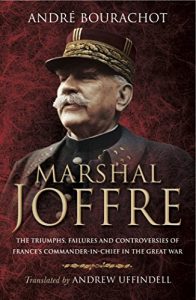 Download Marshal Joffre: The Triumphs, Failures and Controversies of France’s Commander-in-Chief in the Great War pdf, epub, ebook
