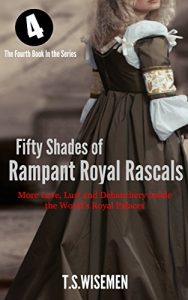 Download Fifty Shades of Rampant Royal Rascals: Cleopatra to Queen Victoria, Caligua to Charles II: More Love, Lust and Debauchery inside the World’s Royal Palaces pdf, epub, ebook