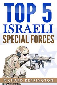 Download Top 5 Israeli Special Forces (Special Forces, Israel, Special Operations, Special Operator, Navy Seals, Delta Force, SAS) pdf, epub, ebook