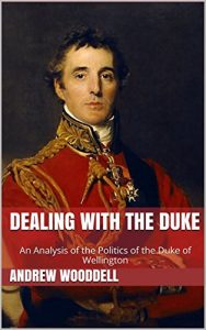 Download Dealing with the Duke: An Analysis of the Politics of the Duke of Wellington pdf, epub, ebook
